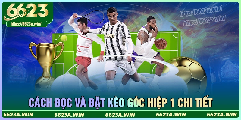 Cách đọc và đặt kèo góc H1 chi tiết cho game thủ Cách đọc và đặt kèo góc H1 chi tiết cho game thủ