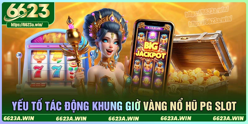 Những yếu tố quyết định đến khung giờ nổ hũ tại 6623a Những yếu tố quyết định đến khung giờ nổ hũ tại 6623a