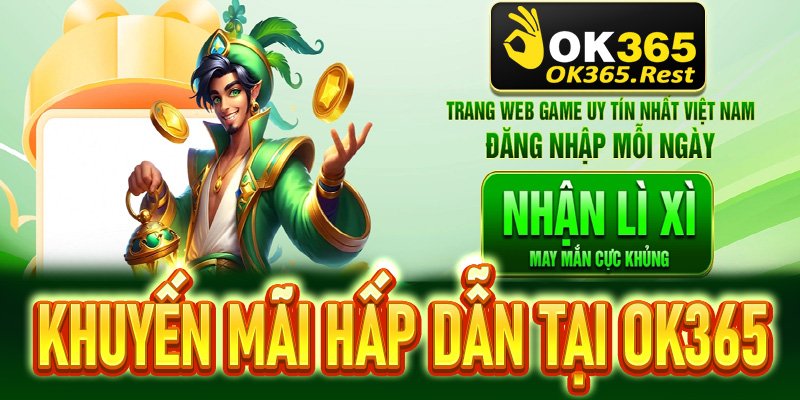Khuyến Mãi OK365 – Rinh Quà “Cực Khủng”, Ưu Đãi “Cực Đã” Cho Mọi Hội Viên